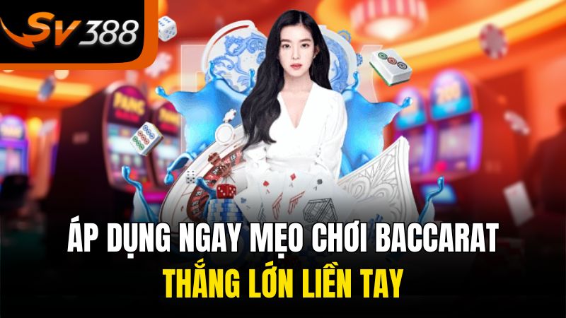 ap dung ngay meo choi baccarat thang lon lien tay