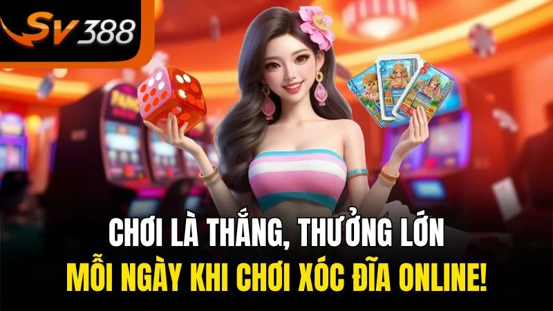 choi la thang thuong lon moi ngay khi choi xoc dia online
