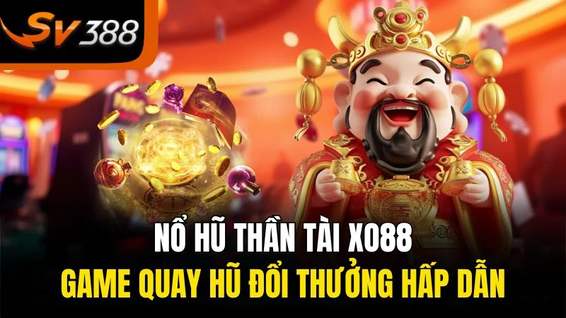 no hu than tai xo88 game quay hu doi thuong hap dan