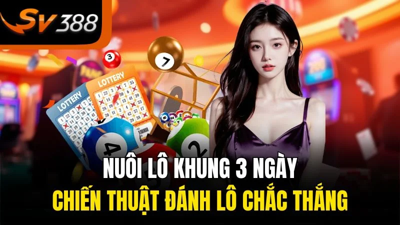 nuoi lo khung 3 ngay chien thuat danh lo chac thang